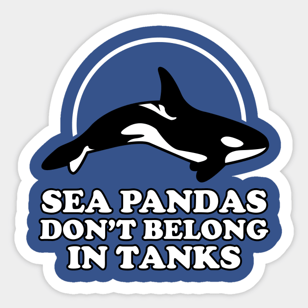 Sea Pandas Don't Belong In Tanks Sticker by dumbshirts
